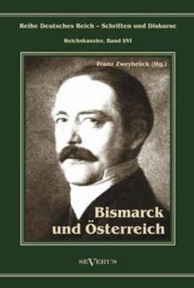 Zweybrück | Otto Fürst von Bismarck. Bismarck und Österreich | Buch | 978-3-86347-216-0 | sack.de