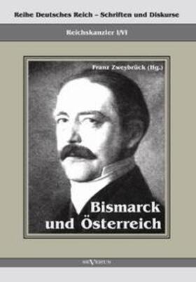 Zweybrück | Reichskanzler Otto von Bismarck. Bismarck und Österreich | Buch | 978-3-86347-217-7 | sack.de