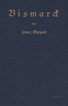 Geppert / Bedey | Bismarck. Eine Biographie | Buch | 978-3-86347-226-9 | sack.de