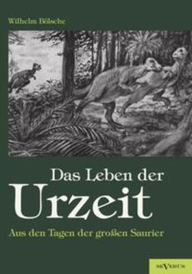 Bölsche | Das Leben der Urzeit. Aus den Tagen der großen Saurier | Buch | 978-3-86347-269-6 | sack.de