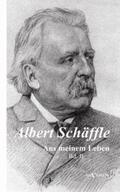 Schäffle |  Albert Schäffle: Aus meinem Leben. Eine Autobiographie in zwei Bänden | Buch |  Sack Fachmedien