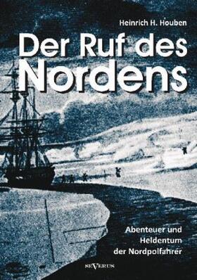 Houben |  Der Ruf des Nordens: Abenteuer und Heldentum der Nordpolfahrer Fridjof Nansen, John Franklin und anderen | Buch |  Sack Fachmedien
