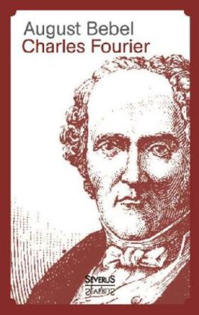 Bebel | Charles Fourier - Sein Leben und seine Theorien | Buch | 978-3-86347-430-0 | www.sack.de