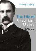 Cushing |  The Life of Sir William Osler, Volume 1 | Buch |  Sack Fachmedien