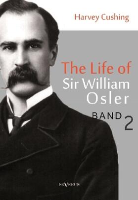 Cushing | The Life of Sir William Osler, Volume 2 | Buch | 978-3-86347-486-7 | sack.de