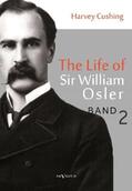 Cushing |  The Life of Sir William Osler, Volume 2 | Buch |  Sack Fachmedien