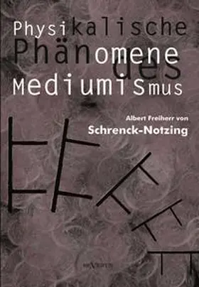 von Schrenck-Notzing / Schrenck-Notzing |  Physikalische Phänomene des Mediumismus - Eine Forschung über die Telekinese, den Spiritismus und seine Medien | Buch |  Sack Fachmedien