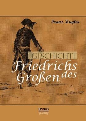 Kugler |  Geschichte Friedrichs des Großen. Gezeichnet von Adolph Menzel | Buch |  Sack Fachmedien