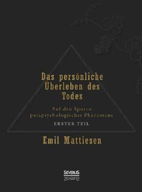 Mattiesen |  Das persönliche Überleben des Todes, Bd. 1 | Buch |  Sack Fachmedien