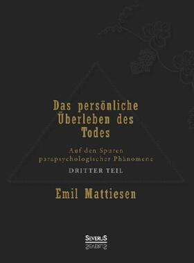 Mattiesen |  Das persönliche Überleben des Todes, Bd. 3 | Buch |  Sack Fachmedien