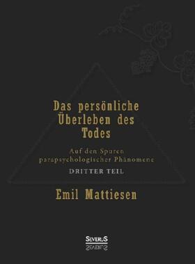 Mattiesen | Das persönliche Überleben des Todes, Bd. 3 | Buch | 978-3-86347-540-6 | sack.de