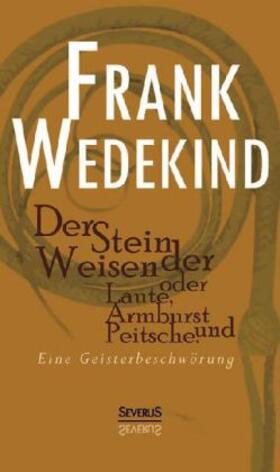 Wedekind |  Der Stein der Weisen oder Laute, Armbrust und Peitsche. Eine Geisterbeschwörung | Buch |  Sack Fachmedien