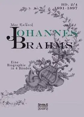 Kalbeck |  Johannes Brahms. Eine Biographie in vier Bänden. Band 4 | Buch |  Sack Fachmedien