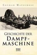 Matschoss |  Geschichte der Dampfmaschine | Buch |  Sack Fachmedien