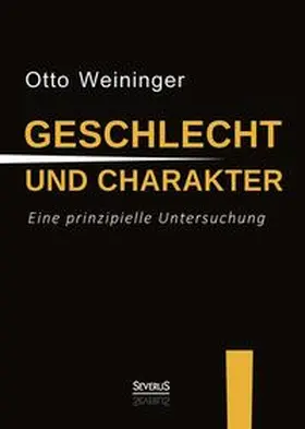 Weininger |  Geschlecht und Charakter: Eine prinzipielle Untersuchung | Buch |  Sack Fachmedien