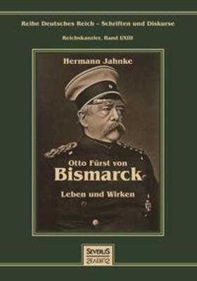 Jahnke | Otto Fürst von Bismarck - Leben und Wirken | Buch | 978-3-86347-765-3 | sack.de