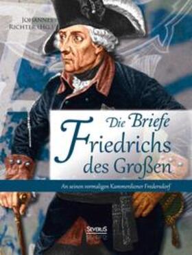 Richter | Die Briefe Friedrichs des Großen an seinen vormaligen Kammerdiener Fredersdorf | Buch | 978-3-86347-777-6 | sack.de