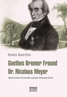 Kasten |  Goethes Bremer Freund Nicolaus Meyer: Briefwechsel mit Goethe und dem Weimarer Kreis | Buch |  Sack Fachmedien
