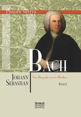 Spitta |  Johann Sebastian Bach Eine Biografie in zwei Bänden. Band 1 | Buch |  Sack Fachmedien