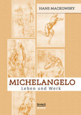 Mackowsky / Bedey | Michelangelo. Leben und Werk | Buch | 978-3-86347-991-6 | sack.de