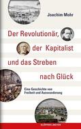 Mohr |  Der Revolutionär, der Kapitalist und das Streben nach Glück | Buch |  Sack Fachmedien