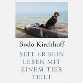 Kirchhoff |  Seit er sein Leben mit einem Tier teilt | Sonstiges |  Sack Fachmedien