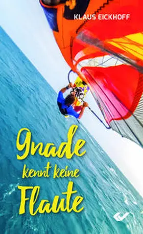 Eickhoff |  Gnade kennt keine Flaute | Buch |  Sack Fachmedien
