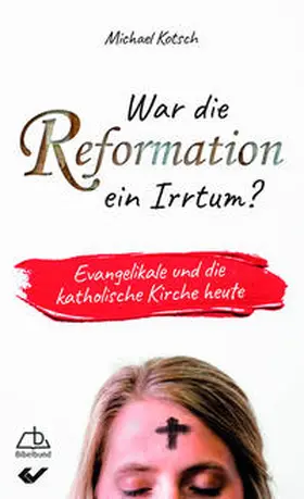 Kotsch |  War die Reformation ein Irrtum? | Buch |  Sack Fachmedien