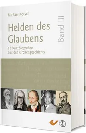 Kotsch | Helden des Glaubens Band 3 | Buch | 978-3-86353-797-5 | www.sack.de