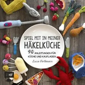 Förthmann |  Spiel mit in meiner Häkelküche | Buch |  Sack Fachmedien
