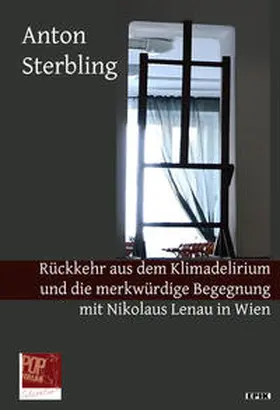 Sterbling |  Rückkehr aus dem Klimadelirium und die merkwürdige Begegnung mit Nikolaus Lenau in Wien. | Buch |  Sack Fachmedien