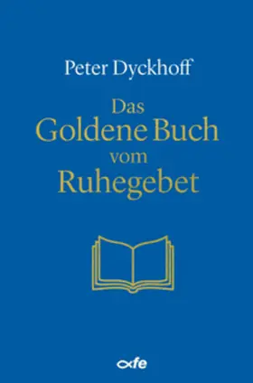 Dyckhoff |  Das Goldene Buch vom Ruhegebet | Buch |  Sack Fachmedien