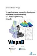 Brecher |  Virtualisierung der spanenden Bearbeitung in der Maschinenentwicklung und Prozessoptimierung (VispaB) | Buch |  Sack Fachmedien