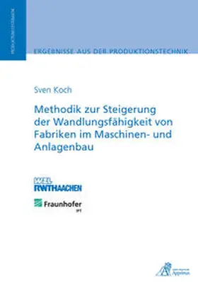 Koch |  Methodik zur Steigerung der Wandlungsfähigkeit von Fabriken im Maschinen- und Anlagenbau | Buch |  Sack Fachmedien