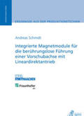 Schmidt |  Integrierte Magnetmodule für die berührungslose Führung einer Vorschubachse mit Lineardirektantrieb | Buch |  Sack Fachmedien