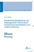 Helbig |  Kombinierte Bearbeitung von Wälzlagerstahl 100Cr6 durch Hochpräzisionshartdrehen und Außenrundhonen | Buch |  Sack Fachmedien