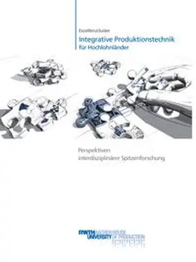 Brecher / Wesch-Potente |  Exzellenzcluster „Integrative Produktionstechnik für Hochlohnländer“ Perspektiven interdisziplinärer Spitzenforschung | Buch |  Sack Fachmedien