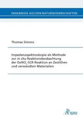 Simons |  Impedanzspektroskopie als Methode zur in situ-Reaktionsbeobachtung der DeNOx-SCR-Reaktion an Zeolithen und verwandten Materialien | Buch |  Sack Fachmedien