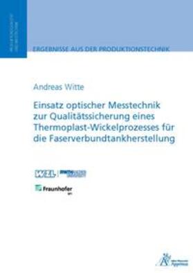 Witte | Einsatz optischer Messtechnik zur Qualitätssicherung eines Thermoplast-Wickelprozesses für die Faserverbundtankherstellung | Buch | 978-3-86359-358-2 | sack.de