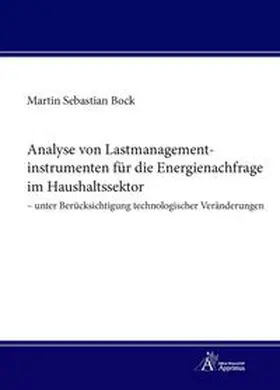 Bock |  Analyse von Lastmanagementinstrumenten für die Energienachfrage im Haushaltssektor – unter Berücksichtigung technologischer Veränderungen | Buch |  Sack Fachmedien