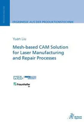 Liu |  Mesh-based CAM Solution for Laser Manufacturing and Repair Processes | Buch |  Sack Fachmedien