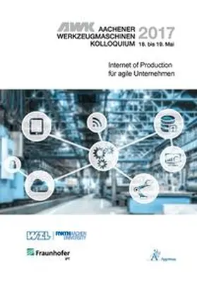 Brecher / Klocke / Schmitt |  AWK Aachener Werkzeugmaschinen-Kolloquium 2017 Internet of Production für agile Unternehmen | Buch |  Sack Fachmedien