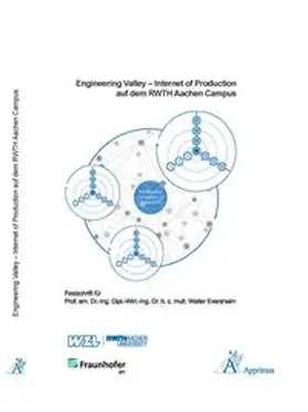 Schuh / Brecher / Klocke |  Engineering Valley – Internet of Production auf dem RWTH Aachen Campus Festschrift für Univ.-Prof. em. Dr.-Ing. Dipl.-Wirt. Ing. Dr. h. c. mult. Walter Eversheim | Buch |  Sack Fachmedien