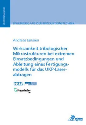 Janssen |  Wirksamkeit tribologischer Mikrostrukturen bei extremen Einsatzbedingungen und Ableitung eines Fertigungsmodells für das UKP-Laserabtragen | Buch |  Sack Fachmedien