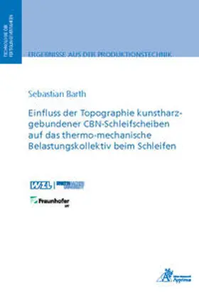Barth | Einfluss der Topographie kunstharzgebundener CBN-Schleifscheiben auf das thermo-mechanische Belastungskollektiv beim Schleifen | Buch | 978-3-86359-710-8 | sack.de