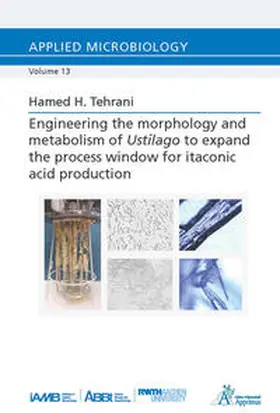Tehrani |  Engineering the morphology and metabolism of Ustilago to expand the process window for itaconic acid production | Buch |  Sack Fachmedien