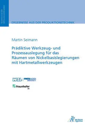 Seimann |  Prädiktive Werkzeug- und Prozessauslegung für das Räumen von Nickelbasislegierungen mit Hartmetallwerkzeugen | Buch |  Sack Fachmedien