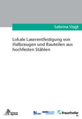 Vogt |  Lokale Laserentfestigung von Halbzeugen und Bauteilen aus hochfesten Stählen | Buch |  Sack Fachmedien