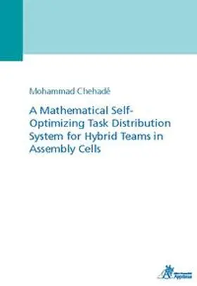Chehadé |  A Mathematical Self-Optimizing Task Distribution System for Hybrid Teams in Assembly Cells | Buch |  Sack Fachmedien
