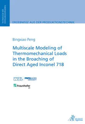 Peng |  Multiscale Modeling of Thermomechanical Loads in the Broaching of Direct Aged Inconel 718 | Buch |  Sack Fachmedien